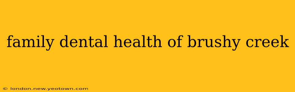 family dental health of brushy creek