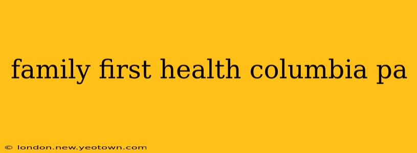family first health columbia pa