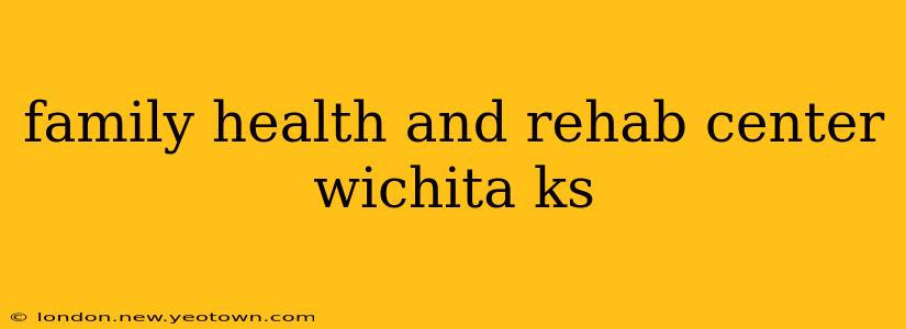 family health and rehab center wichita ks