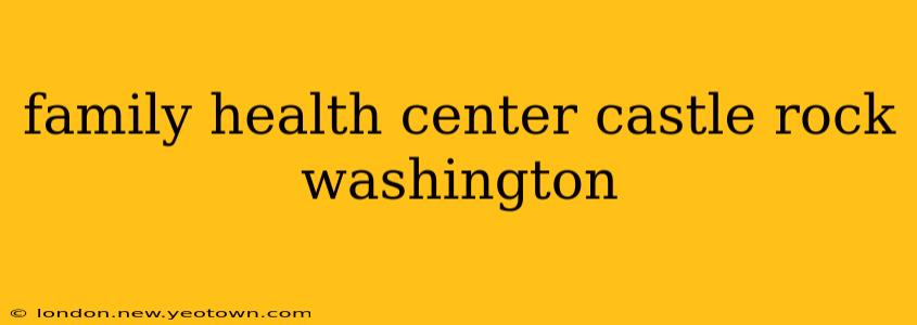 family health center castle rock washington