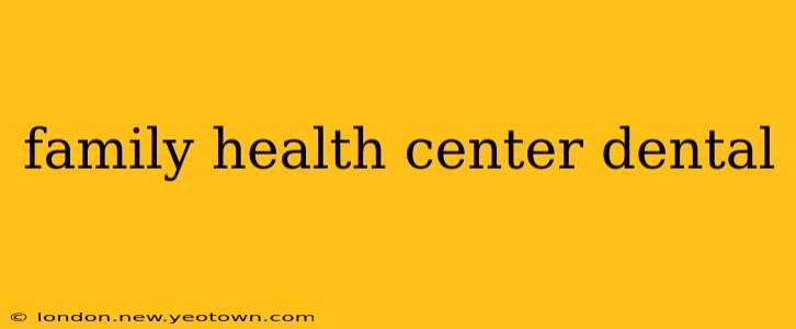 family health center dental