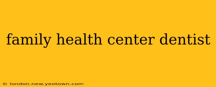 family health center dentist