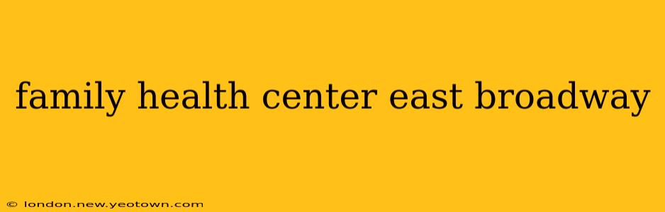 family health center east broadway