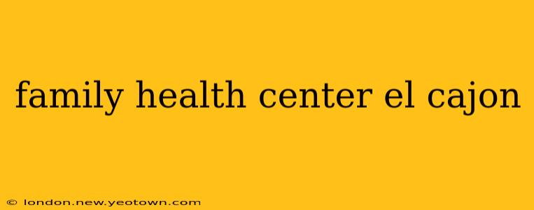 family health center el cajon