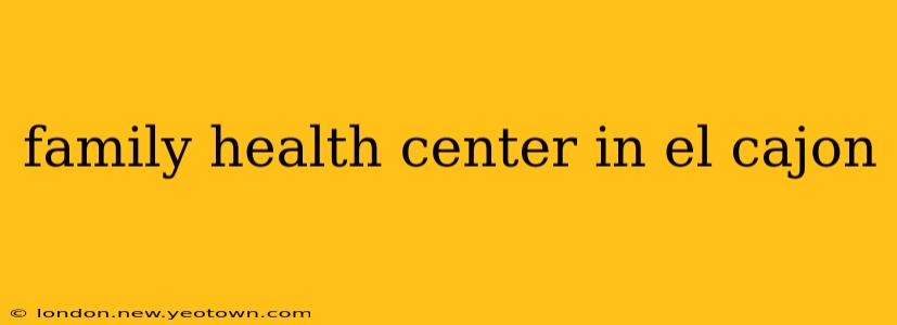 family health center in el cajon