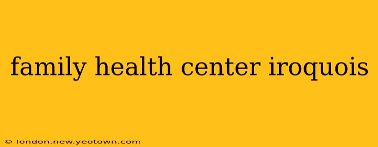 family health center iroquois