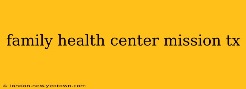 family health center mission tx