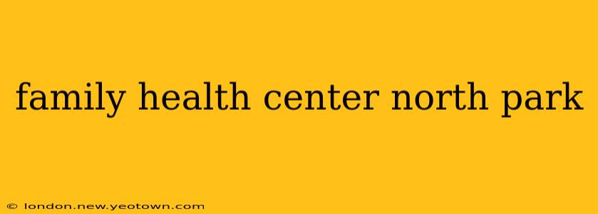 family health center north park