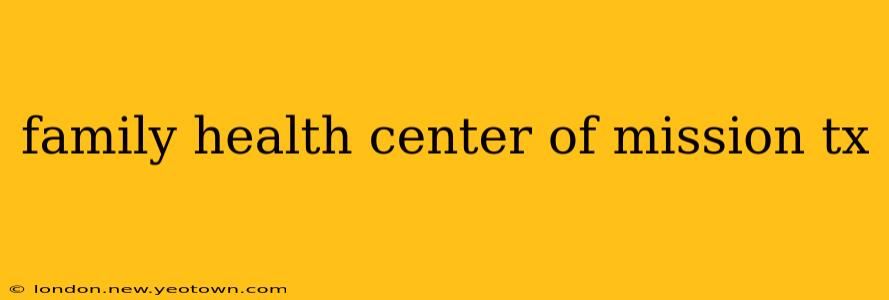 family health center of mission tx