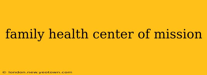 family health center of mission