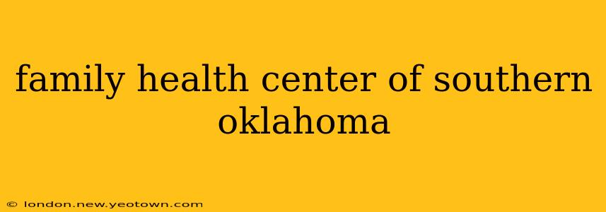 family health center of southern oklahoma