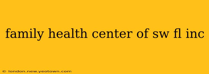 family health center of sw fl inc