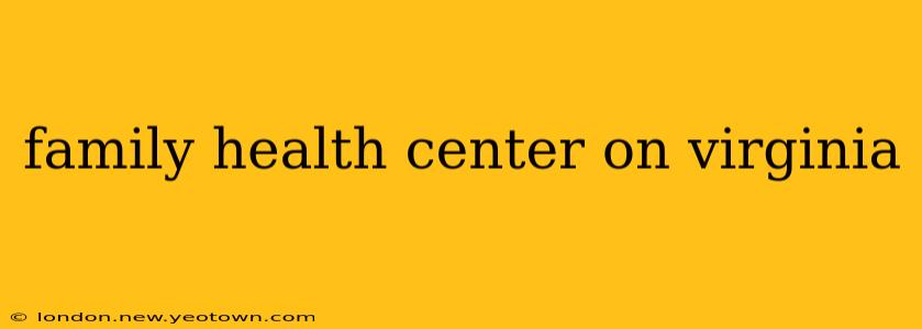 family health center on virginia