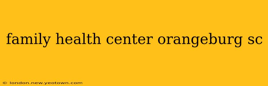 family health center orangeburg sc