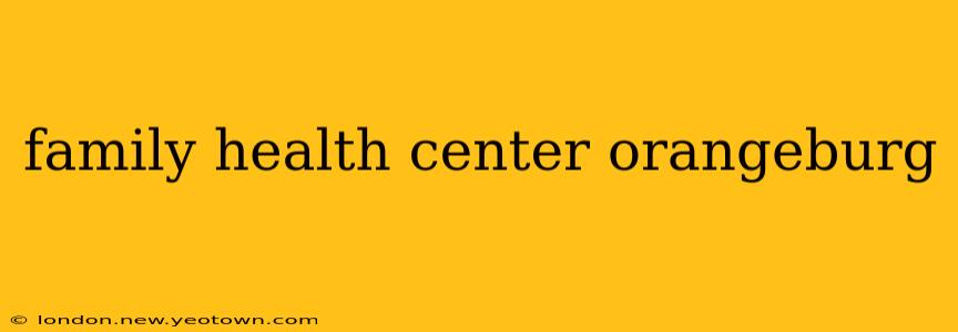 family health center orangeburg