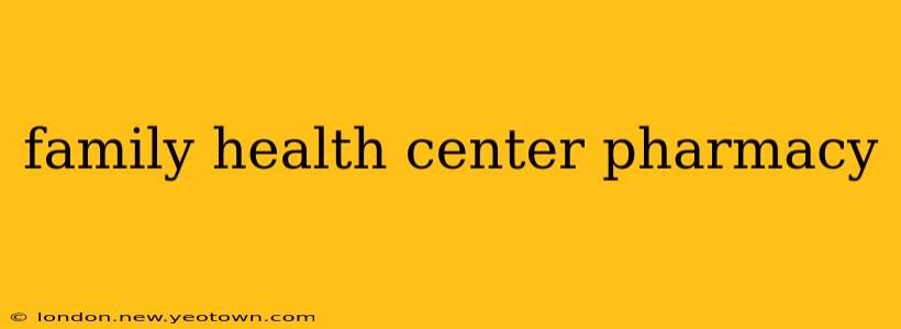 family health center pharmacy
