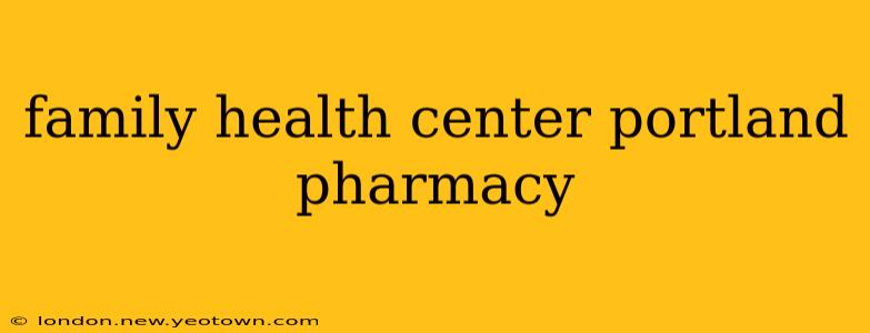 family health center portland pharmacy