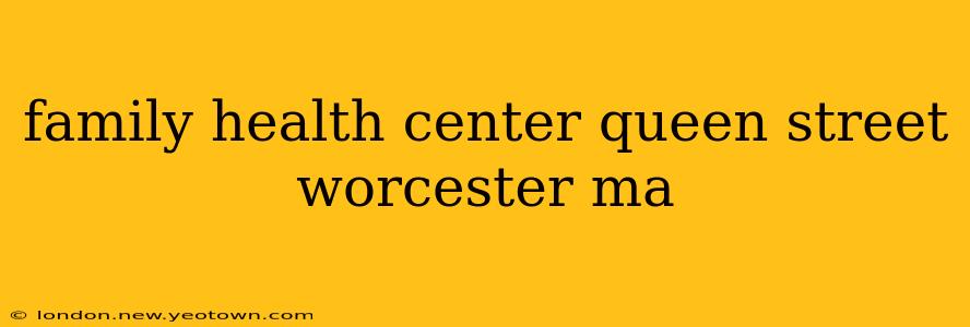 family health center queen street worcester ma