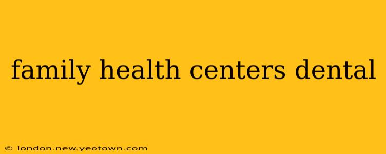 family health centers dental