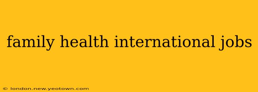 family health international jobs