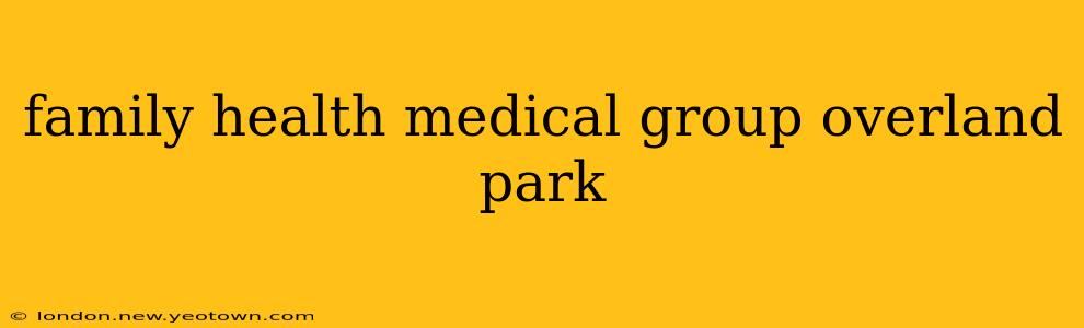 family health medical group overland park