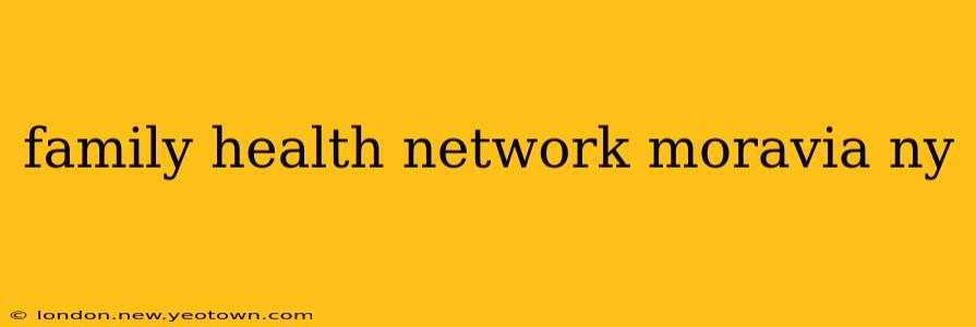 family health network moravia ny