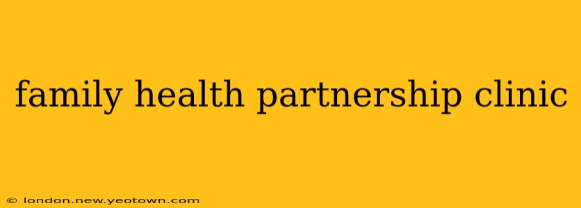 family health partnership clinic