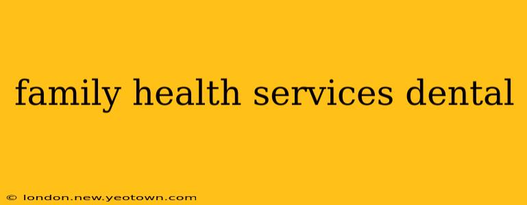 family health services dental