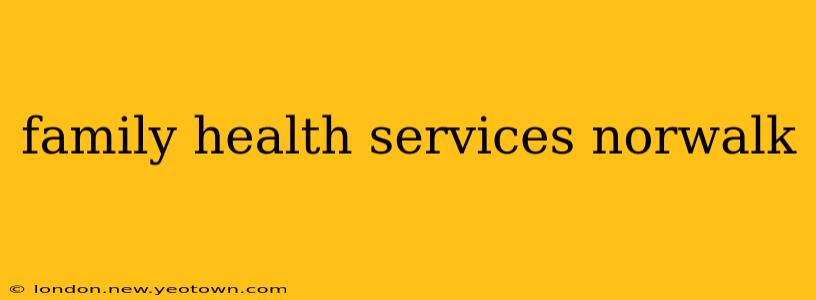 family health services norwalk
