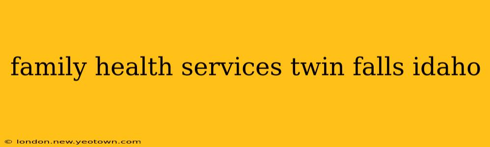 family health services twin falls idaho