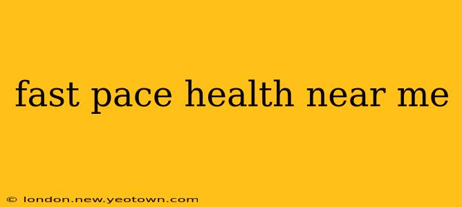 fast pace health near me