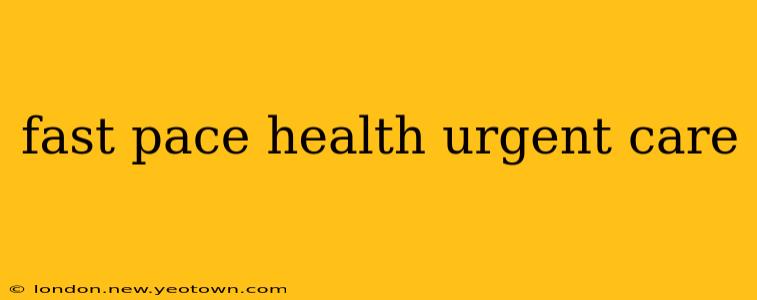 fast pace health urgent care