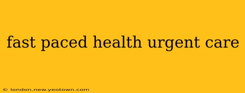 fast paced health urgent care