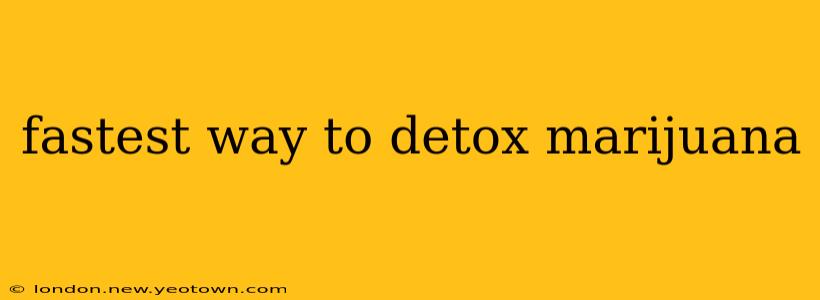 fastest way to detox marijuana