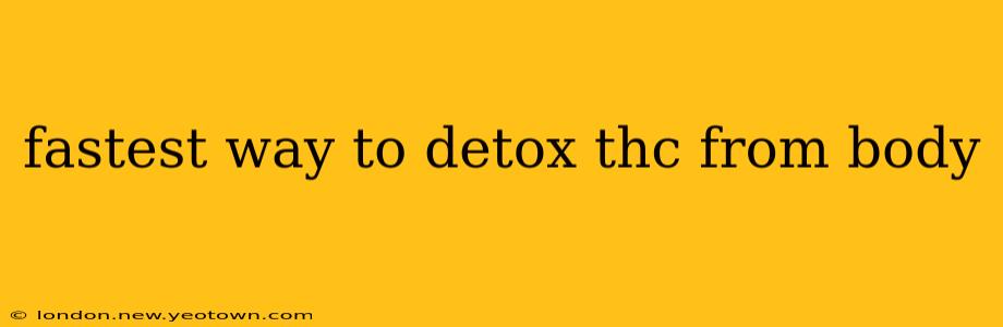 fastest way to detox thc from body