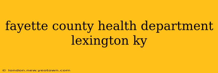 fayette county health department lexington ky