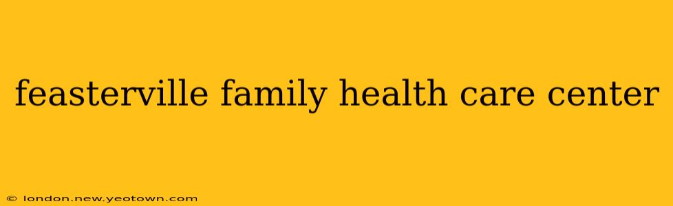 feasterville family health care center