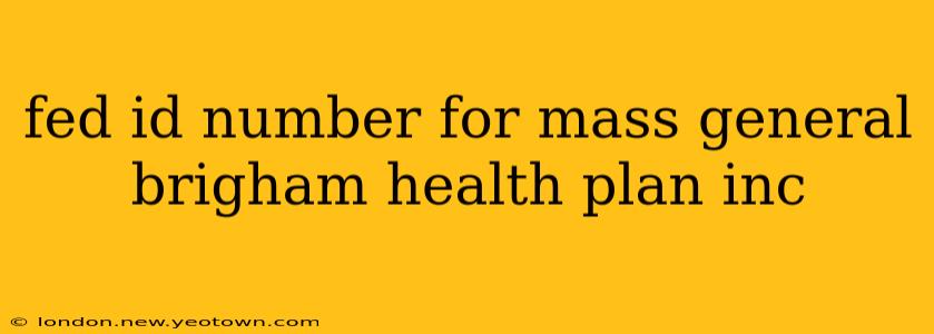 fed id number for mass general brigham health plan inc