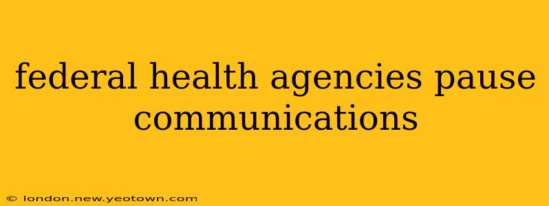 federal health agencies pause communications