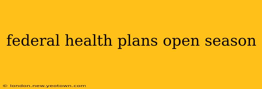 federal health plans open season