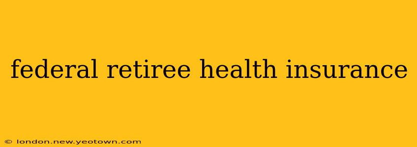 federal retiree health insurance