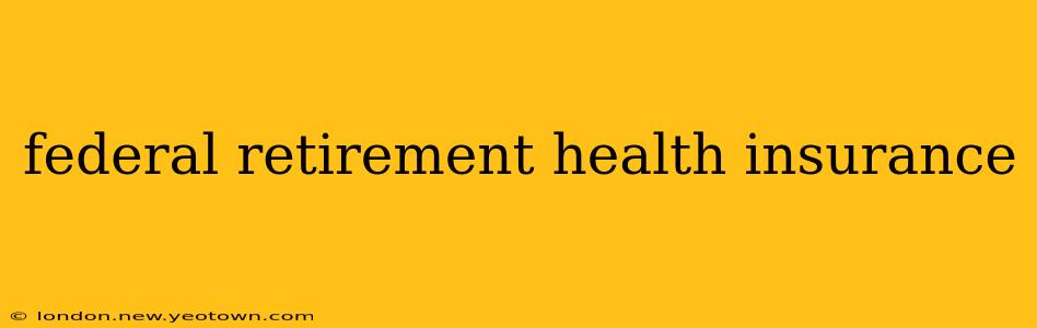 federal retirement health insurance