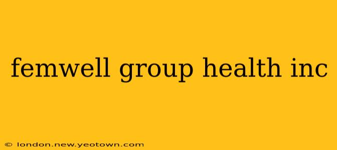 femwell group health inc