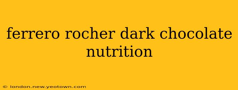 ferrero rocher dark chocolate nutrition