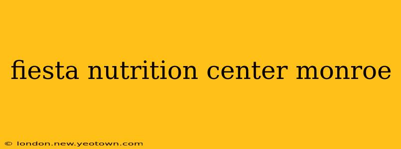 fiesta nutrition center monroe