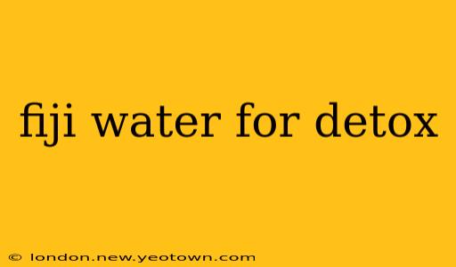 fiji water for detox