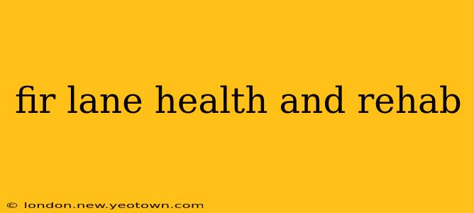 fir lane health and rehab