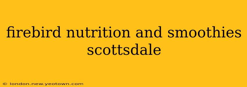 firebird nutrition and smoothies scottsdale