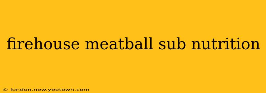 firehouse meatball sub nutrition