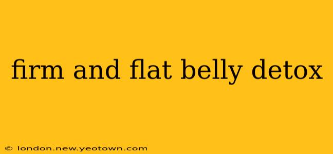 firm and flat belly detox